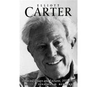 Elliott Carter Collected Essays and Lectures 19371995 by Jonathan W. Customer Bernard Elliott Carter (Auteur)