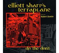 ELLIOTT SHARP'S TERRAPLANE - DO THE DON'T CD NEUF