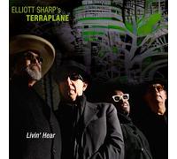 Elliott Sharp'S Terraplane - Livin' Hear (Digipak) [Import]