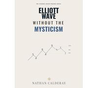 Elliott Wave Without the Mysticism: Market Psychology, Fractals and Wave Structure - Without the Myths