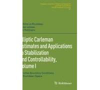 Elliptic Carleman Estimates And Applications To Stabilization And Controllability, Volume I