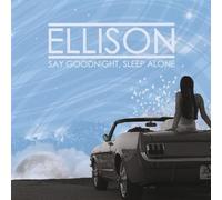 Ellison – Say Goodnight, Sleep Alone