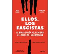 Ellos, los fascistas: La banalización del fascismo y la crisis de la democracia