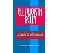 Ellsworth Kelly: La poésie de la forme pure