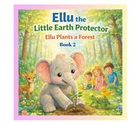 Ellu the Little Earth Protector: Ellu Plants a Forest - A Water and Nature Story for Kids (Book 2 of the Ellu Adventure Series)