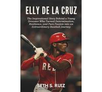 Elly De La Cruz: The Inspirational Story Behind a Young Dreamer Who Turned Determination, Resilience, and Pure Passion into an Extraordinary Baseball Journey