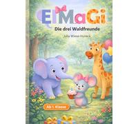 ElMaGi - Die drei Waldfreunde: Zwei spannende Abenteuergeschichten für Kinder zum Vorlesen & ersten Selberlesen (Ideale Erstleser-Geschichten)