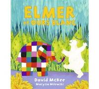 Elmer et Ours blanc David McKee (Auteur), Marysia Milewski (Illustration), Rosalind Elland-Goldsmith (Traduction)