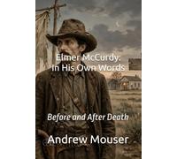 Elmer McCurdy: In His Own Words: Before and After Death