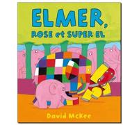 David McKee – Elmer, Rose et Super El – Album jeunesse dès 3 ans – Cartonné