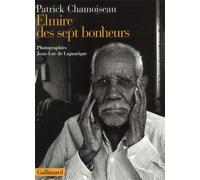 Elmire des sept bonheurs Confidences d'un vieux travailleur de la distillerie Saint-Étienne - Patrick Chamoiseau - Gallimard - broché - Essai
