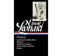 Elmore Leonard: Westerns (LOA #308): Last Stand at Saber River / Hombre / Valdez is Coming / Forty Lashes Less One / stories