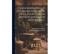 Éloge Biographique De Maurice-quentin De La Tour, Suivi De Notes Et Documens Historiques...