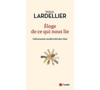 Eloge De Ce Qui Nous Lie - L'étonnante Modernité Des Rites