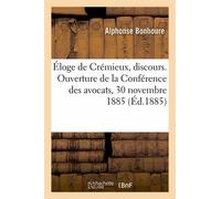 Éloge De Crémieux, Discours. Ouverture De La Conférence Des Avocats, 30 Novembre 1885