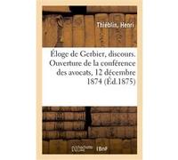 Éloge de Gerbier, discours. Ouverture de la conférence des avocats, 12 décembre 1874 Ferdinand de Villeneuve (Auteur)