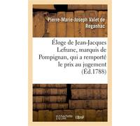 Éloge de Jean-Jacques Lefranc, marquis de Pompignan, qui a remporté le prix au jugement De l'Académie des Belles-Lettres de Montauban en 1787 - De Reganhac-P-M-J - Hachette Bnf - broché - Livre