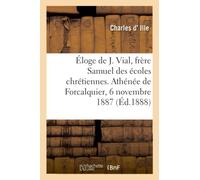 Éloge de Joseph Vial, frère Samuel des écoles chrétiennes. Athénée de Forcalquier, 6 novembre 1887