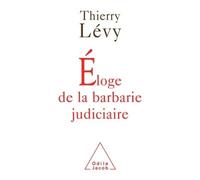 Éloge de la barbarie judiciaire - Thierry Lévy - Odile Jacob - broché - Essai