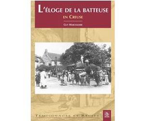 Eloge de la batteuse en Creuse (L') Gérard Marchadier (Auteur)