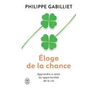 Éloge de la chance: Apprendre à saisir les opportunités de la vie