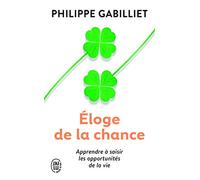 Éloge de la chance: Apprendre à saisir les opportunités de la vie