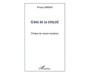 Eloge de la civilité Critique du citoyen moderne - Philippe Zarifian - L'harmattan - broché - Essai