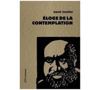 Eloge De La Contemplation - Suivi De Les Dits Du Fou De L'île Et Rendez-Vous