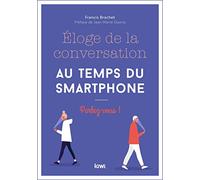 Eloge de la conversation au temps du smartphone: Parlez-vous !