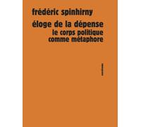 Eloge de la dépense Le corps politique comme métaphore - Frédéric Spinhirny - Sens Et Tonka Eds - broché - Essai