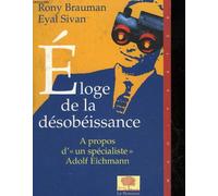 Eloge de la désobéissance: A propos d'un « spécialiste » : Adolf Eichmann