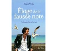 Eloge de la fausse note Marc Vella (Auteur), Pierre Richard (Préface)