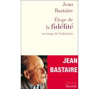 Éloge de la fidélité au temps de l'éphémère - Jean Bastaire - Salvator - broché - Essai