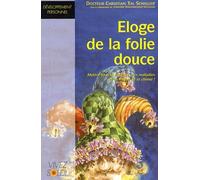 Eloge de la folie douce: Mettre fin à la violence , aux maladies et au règne de la chimie !