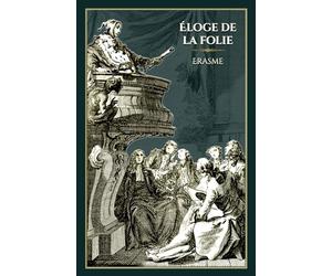 Éloge de la folie: - Edition illustrée par 19 gravures de Charles Eisen