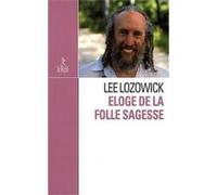 Eloge de la folle sagesse Lee Lozowick (Auteur), Gilles Farcet (Traduction)