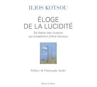 Eloge de la lucidité - Ilios Kotsou - Robert Laffont - broché - Essai