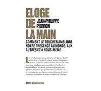 Eloge de la main: Comment le toucher soigne notre présence au monde, aux autres et à nous-même