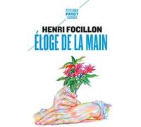 Eloge de la main Suivi de : "La prééminence de la main droite" (par Robert Hertz) - Henri Focillon - Payot - Poche - Essai