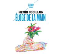 Eloge de la main Suivi de : "La prééminence de la main droite" (par Robert Hertz) - Henri Focillon - Payot - Poche - Essai