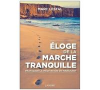 Eloge De La Marche Tranquille - Pratiquer La Méditation En Marchant