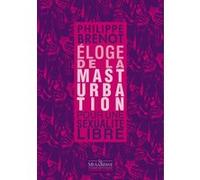 Eloge de la masturbation Philippe Brenot (Auteur)