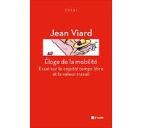 Eloge de la mobilité: Essai sur le capital temps libre et la valeur travail