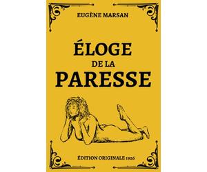 Éloge de la Paresse Édition Originale 1926: Petit guide philosophique et anticonformiste pour profiter de la vie sans se tuer au travail