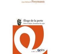 Éloge de la perte - Perte d'objets, formation du sujet Jean-Richard Freymann (Auteur), Roland Gori (Préface)