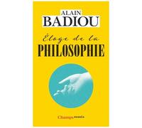Alain Badiou – Éloge de la philosophie – Roman · Théâtre · Leçons – Poche – Flammarion