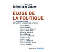 Éloge de la politique: LES GRANDES OEUVRES, DE PLATON À SOLJENITSYNE...