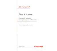 Éloge de la raison Pourquoi la rationalité est importante pour la démocratie - Michael Lynch - Agone - broché - Essai