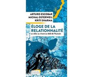 Éloge de la relationnalité Arturo Escobar (Auteur), Osterweil Michal (Auteur), Claude Rougier (Traduction), Sharma Kriti (Auteur)