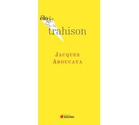 Eloge de la trahison - Jacques Aboucaya - Rocher Eds Du - broché - Essai